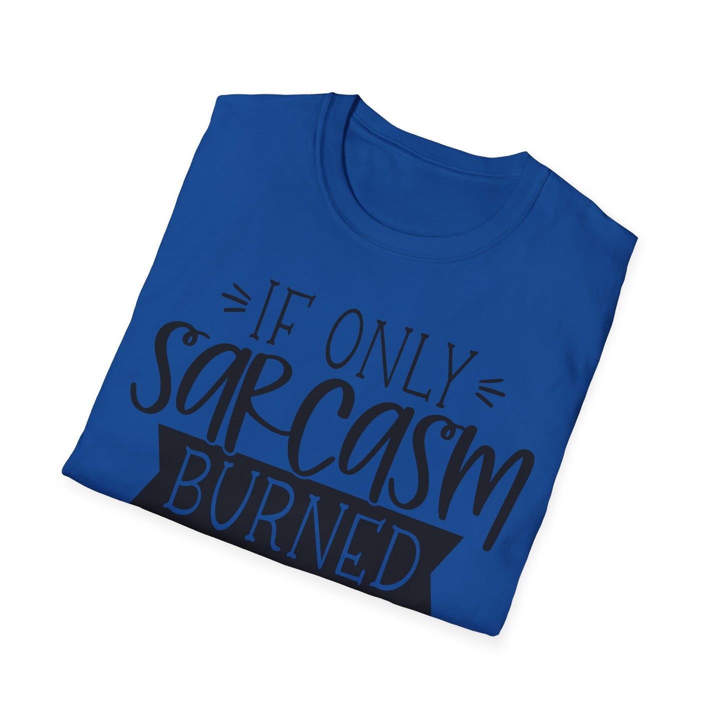 "If Only Sarcasm Burned Calories" Softstyle T-Shirt
