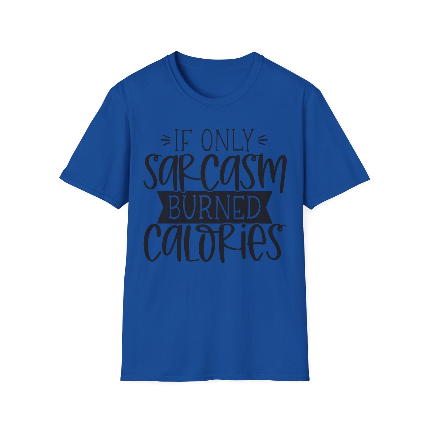 "If Only Sarcasm Burned Calories" Softstyle T-Shirt