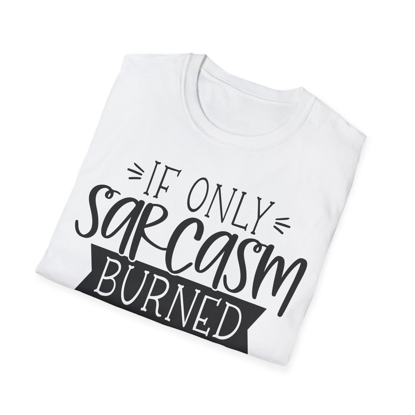 "If Only Sarcasm Burned Calories" Softstyle T-Shirt