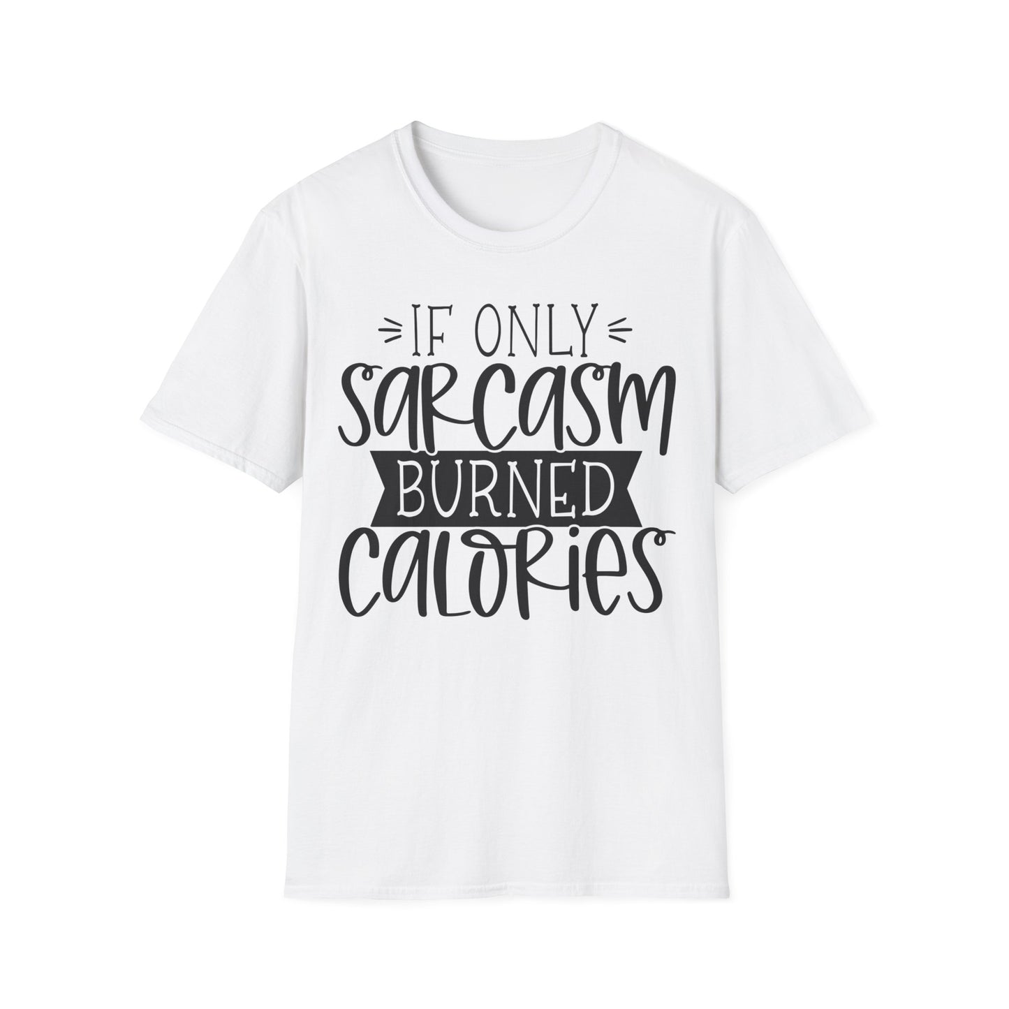 "If Only Sarcasm Burned Calories" Softstyle T-Shirt