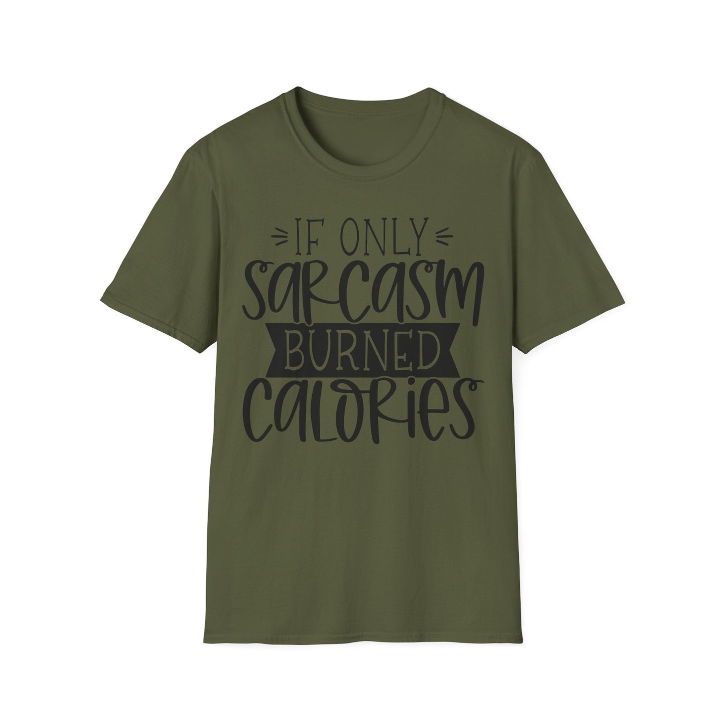 "If Only Sarcasm Burned Calories" Softstyle T-Shirt