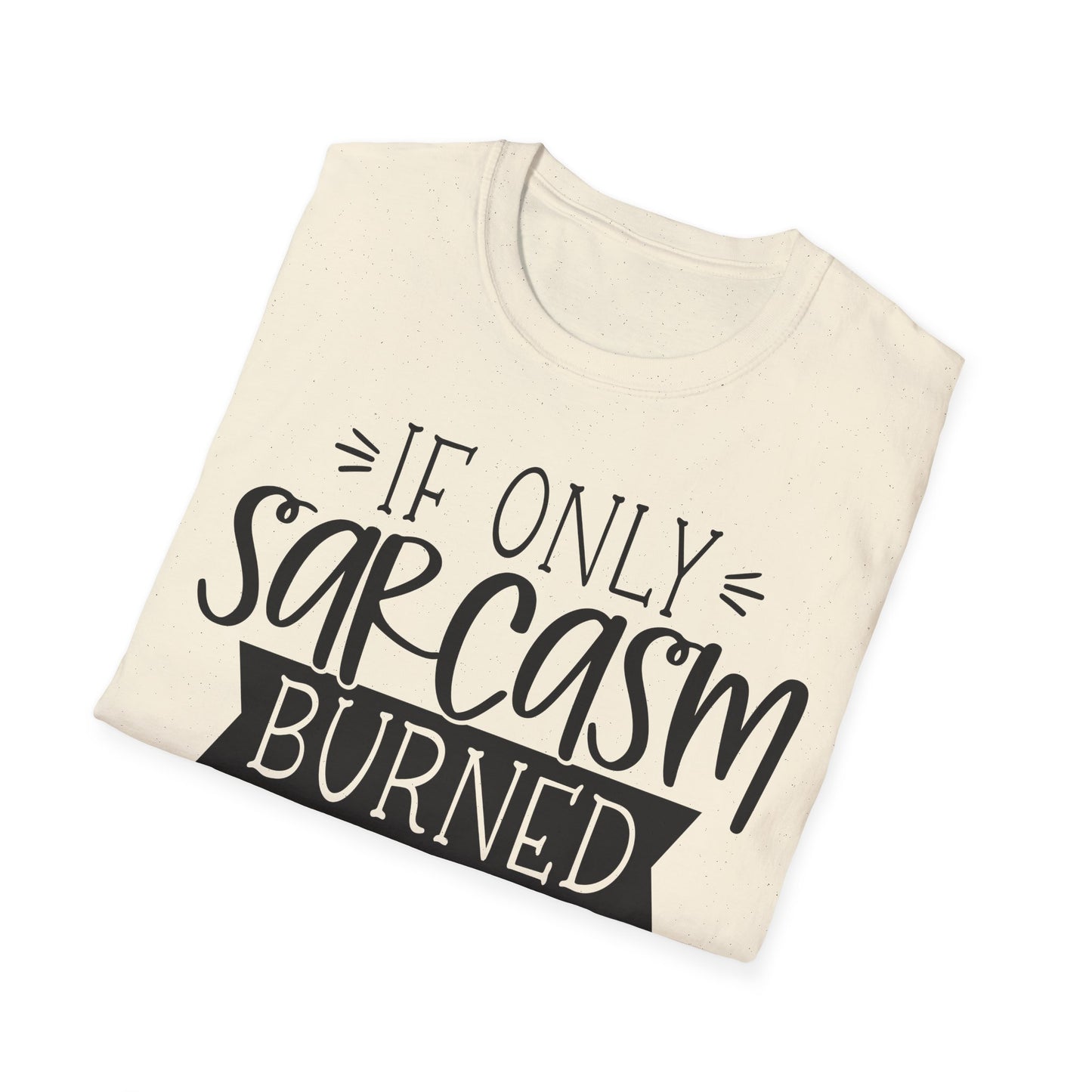 "If Only Sarcasm Burned Calories" Softstyle T-Shirt