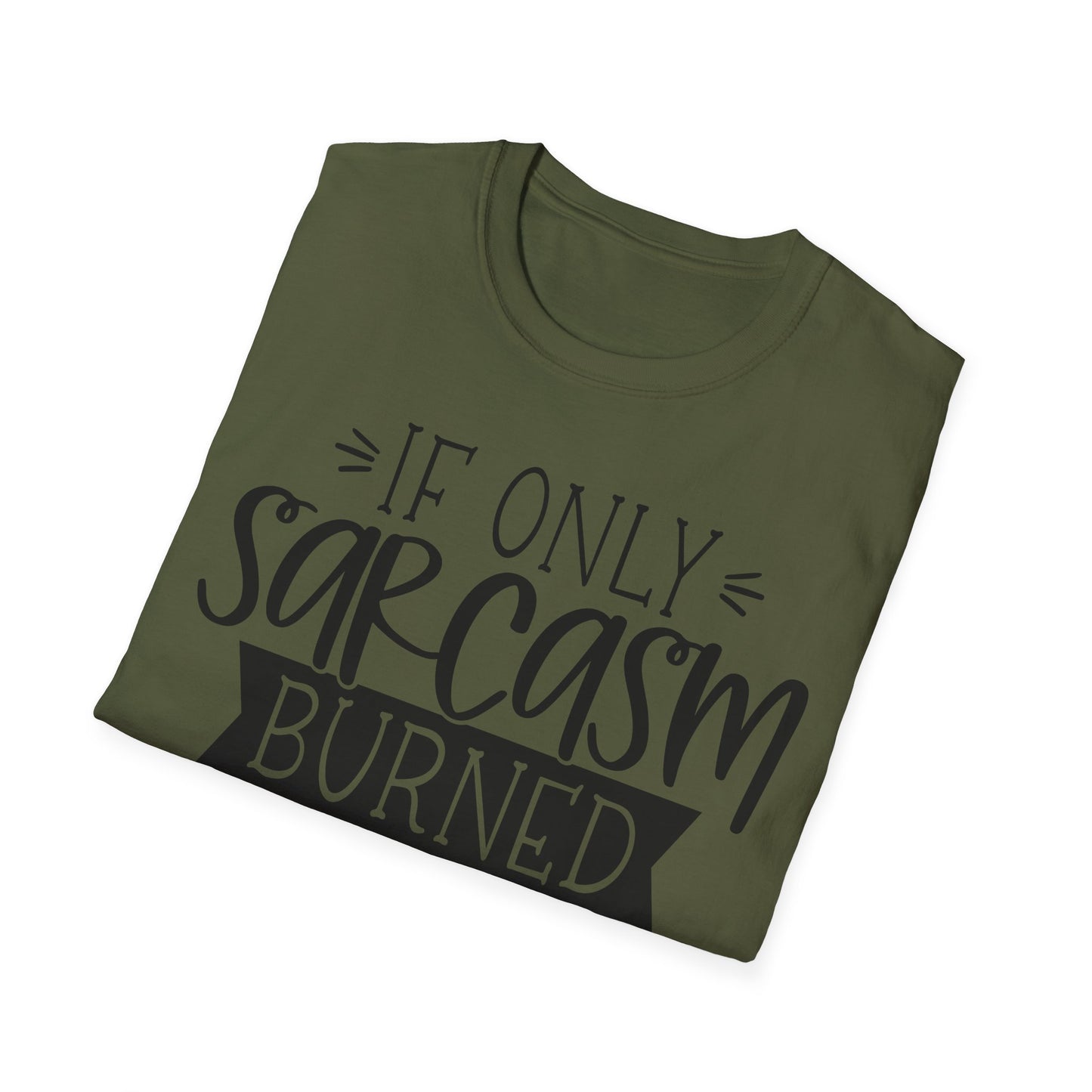 "If Only Sarcasm Burned Calories" Softstyle T-Shirt