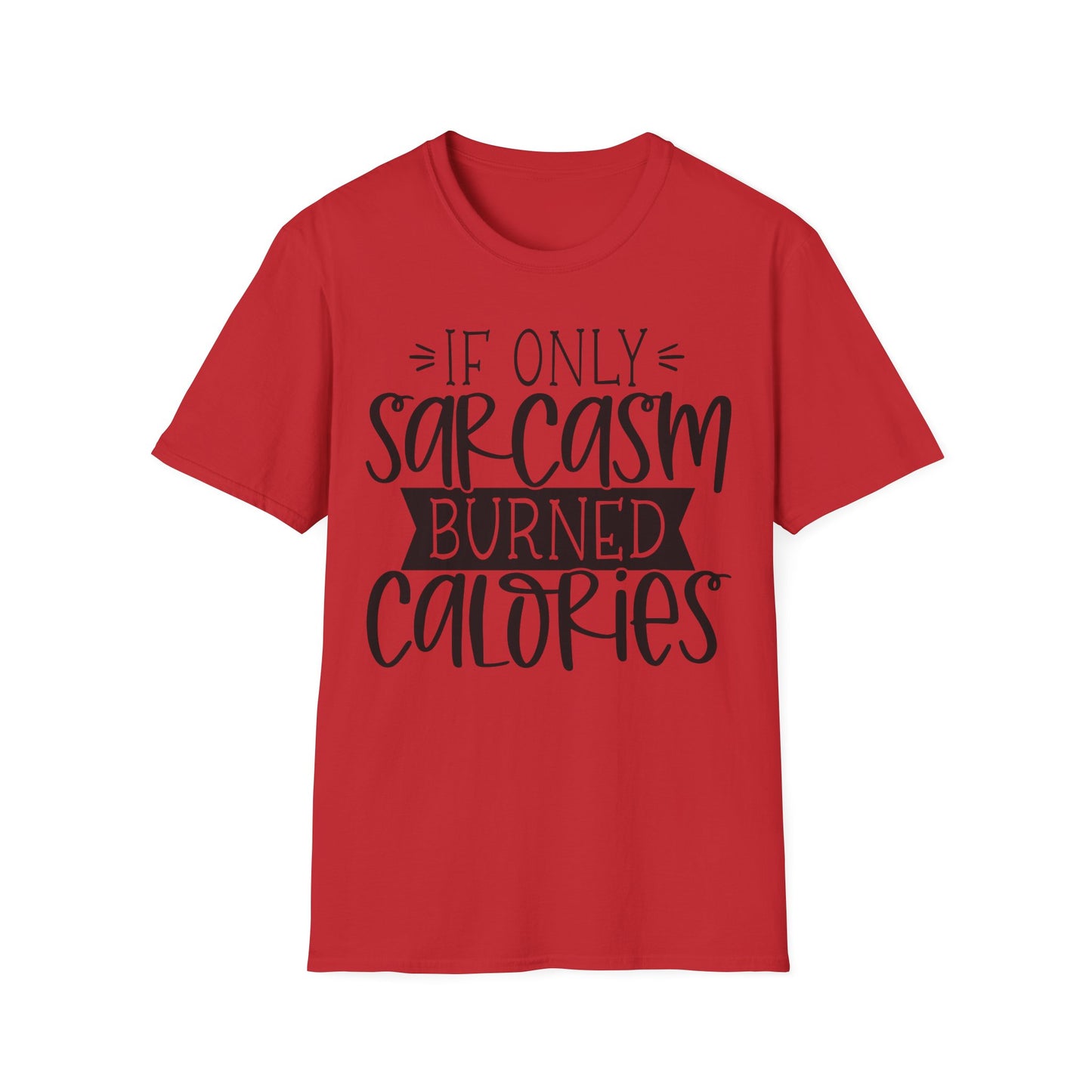 "If Only Sarcasm Burned Calories" Softstyle T-Shirt