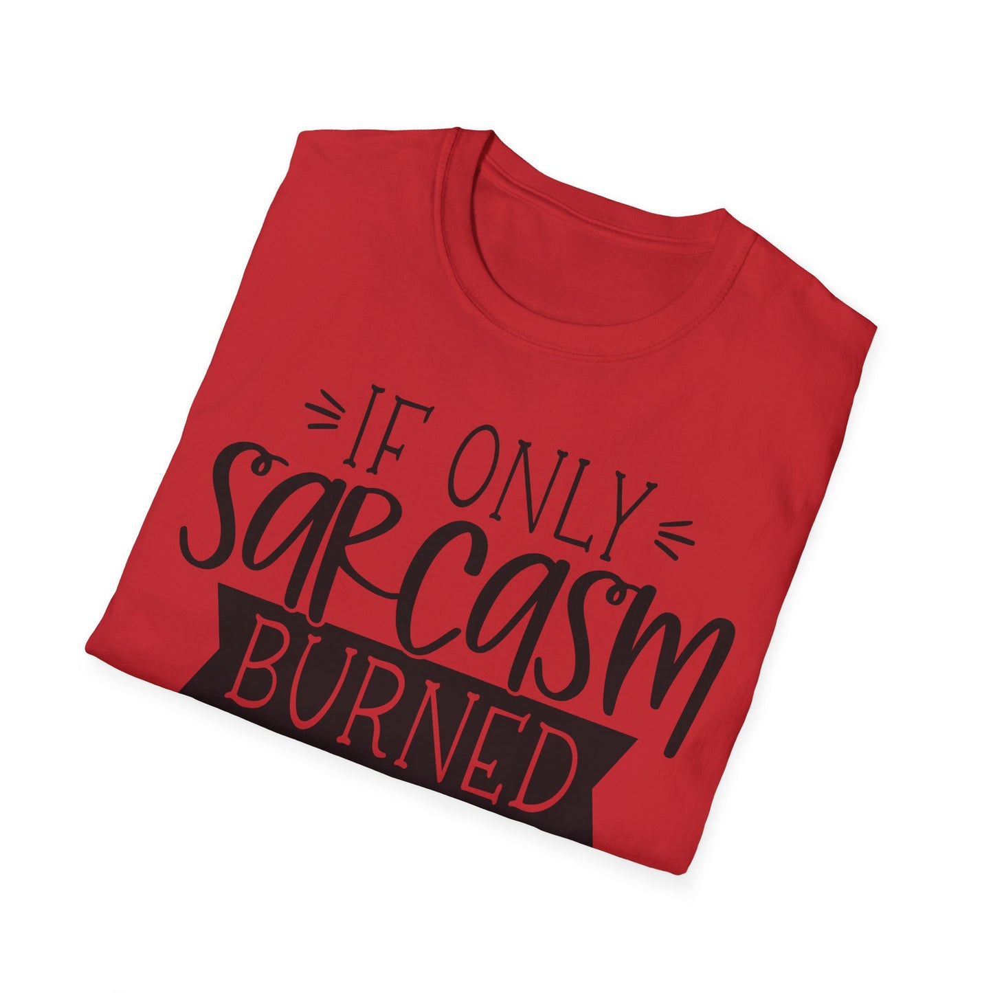 "If Only Sarcasm Burned Calories" Softstyle T-Shirt