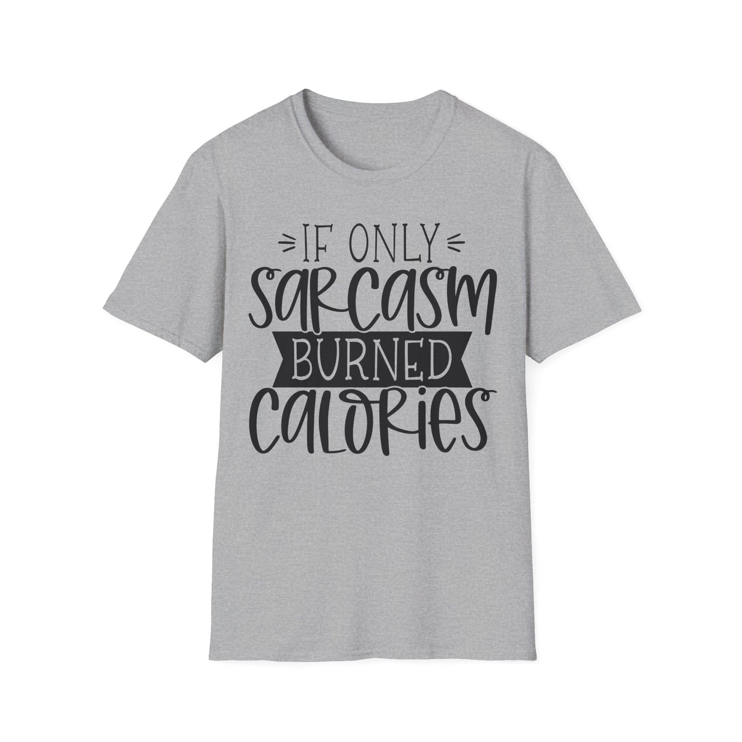 "If Only Sarcasm Burned Calories" Softstyle T-Shirt
