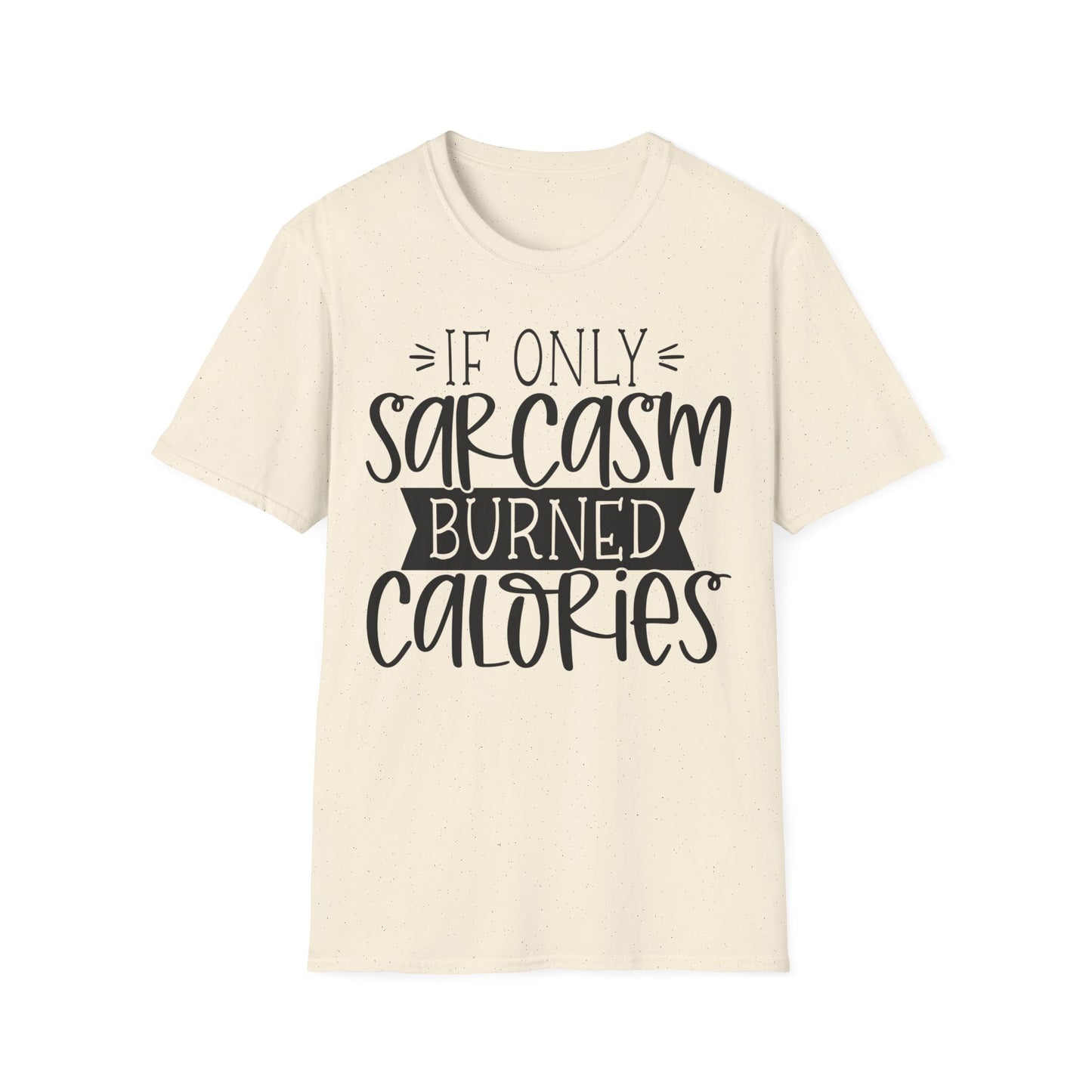 "If Only Sarcasm Burned Calories" Softstyle T-Shirt