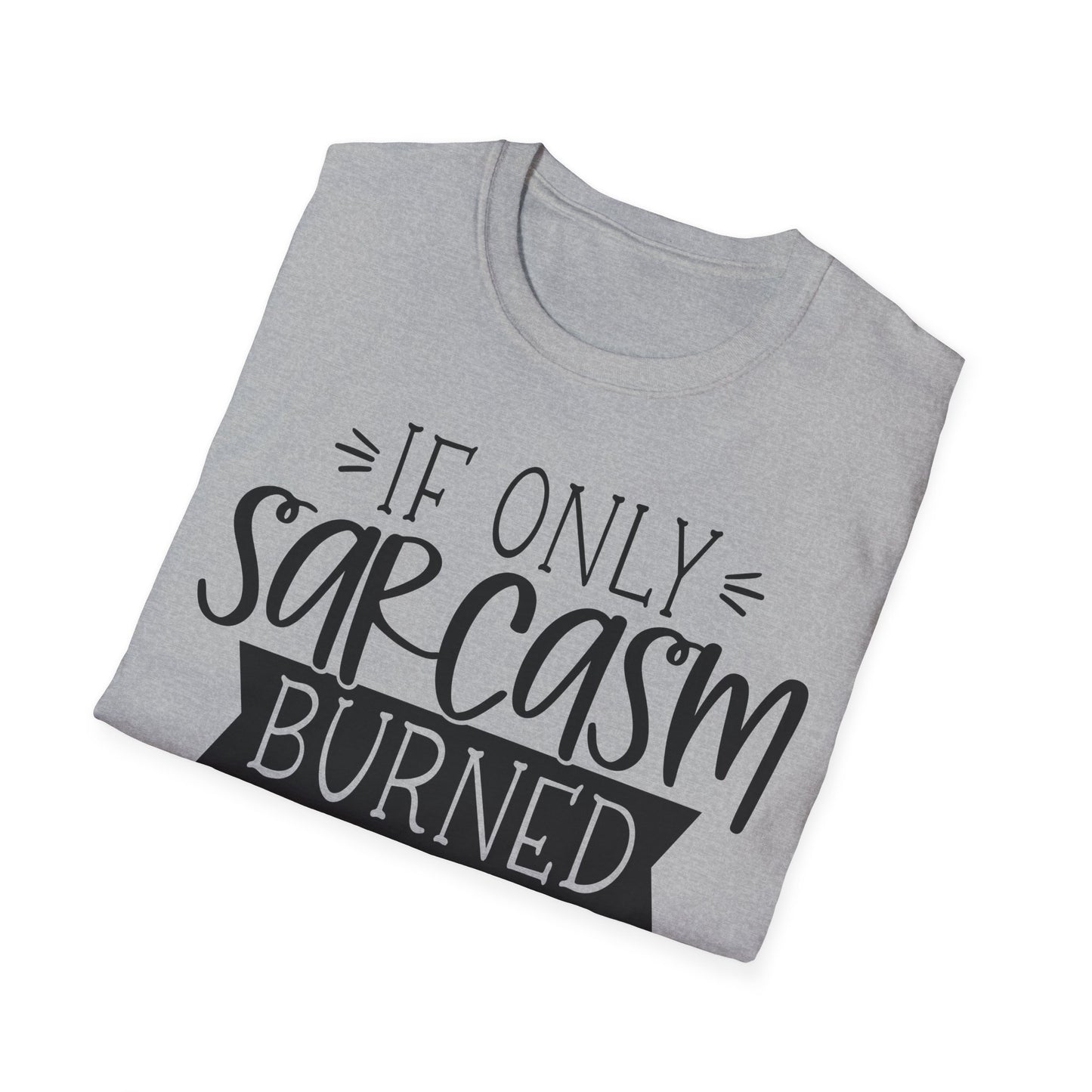 "If Only Sarcasm Burned Calories" Softstyle T-Shirt