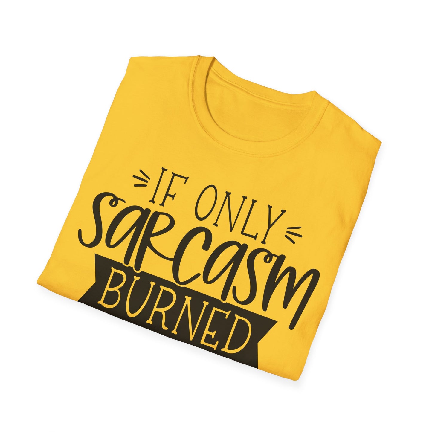 "If Only Sarcasm Burned Calories" Softstyle T-Shirt