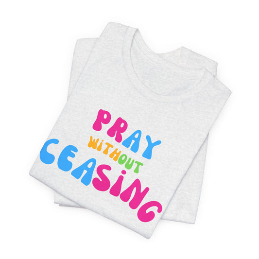 "Pray Without Ceasing" T-Shirt